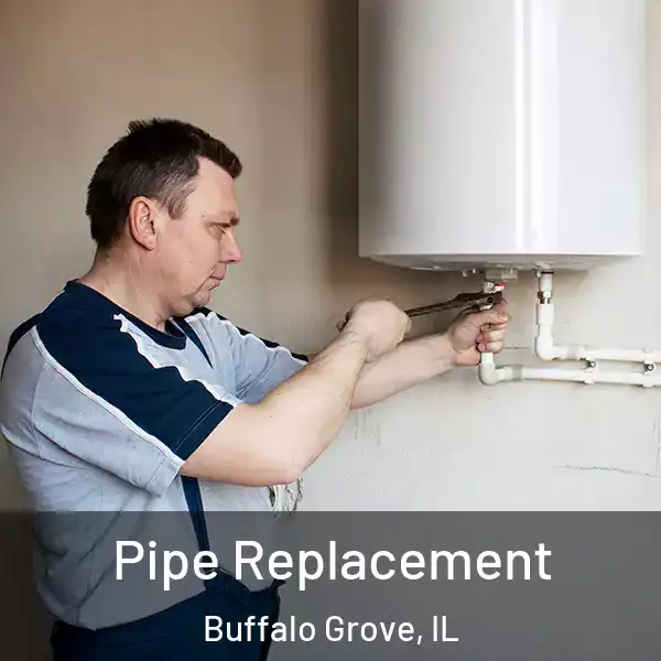  Pipe Replacement Buffalo Grove, IL